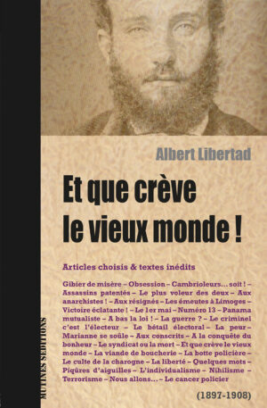 Albert Libertad / Et que crève le vieux monde !