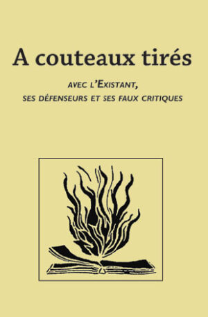 A couteaux tirés avec l’Existant, ses défenseurs et ses faux critiques