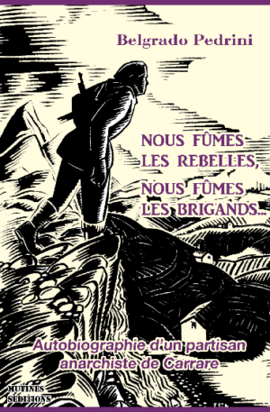 Belgrado Pedrini / Nous fûmes les rebelles, nous fûmes les brigands
